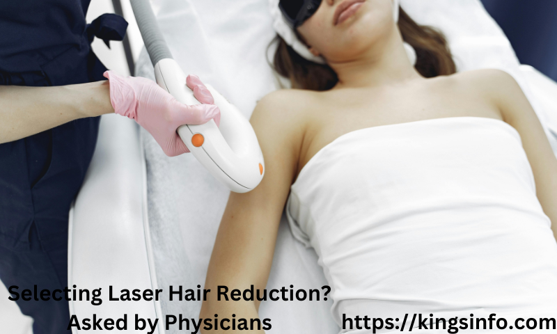 Selecting Laser Hair Reduction? Asked by Physicians